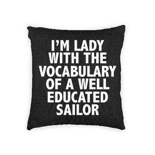 i'm A lady with vocabulary of a well educate sailo Woven Pillows