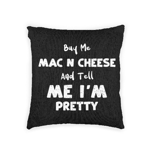 Buy Me Mac N Cheese And Tell Me... Woven Pillows