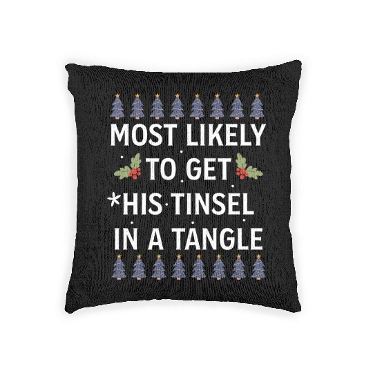 Christmas Most Likely To Get His Tinsel In A Tangl Woven Pillows