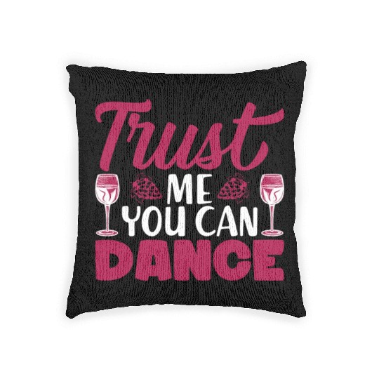 Trust Me You Can Dance Alcohol Woven Pillows