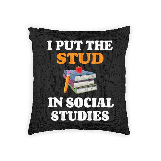 I Put Stud In Social Studies History Teacher Gift Woven Pillows