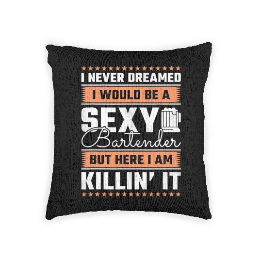 I Never Dreamed I Would Be A Sexy Bartender Woven Pillows