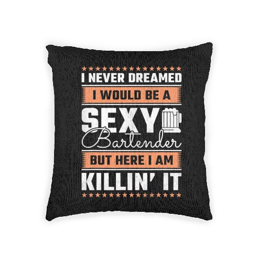 I Never Dreamed I Would Be A Sexy Bartender Woven Pillows