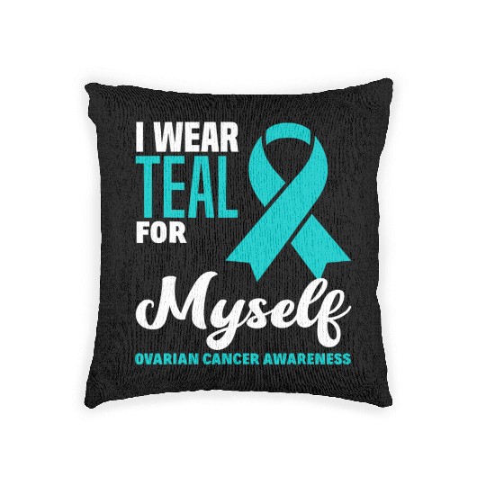 I Wear Teal For Myself Ovarian Cancer Awareness Woven Pillows