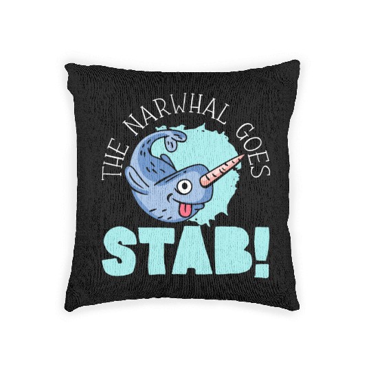The Narwhal Goes Stab Unicorn Of The Sea Narwhale Woven Pillows