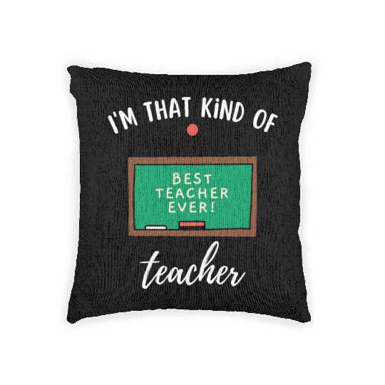 I'm that kind of teacher - Best teacher ever Woven Pillows