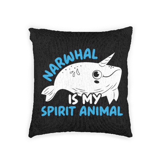 Narwhal Is My Spirit Animal Unicorn Of The Sea Woven Pillows