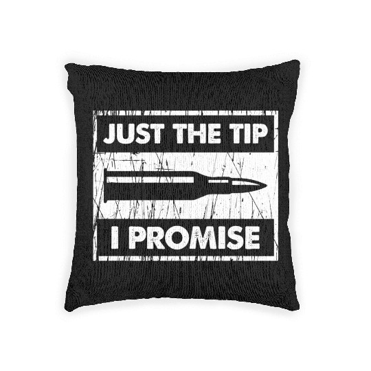Just The Tip I Promise 2Nd Amendment Woven Pillows