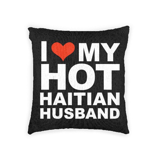 I Love My Hot Haitian Husband Wife Marriage Haiti Woven Pillows