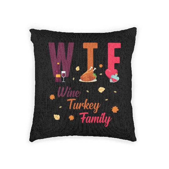 WTF Wine Turkey Family Festive Funny Thanksgiving Woven Pillows