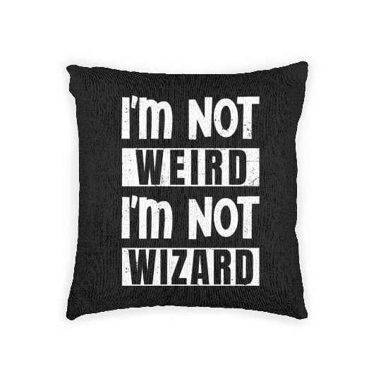 I'm not weird I'm not wizard Woven Pillows