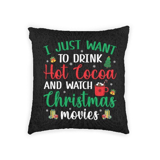 I Just Want To Drink Hot Cocoa & Watch Christmas M Woven Pillows