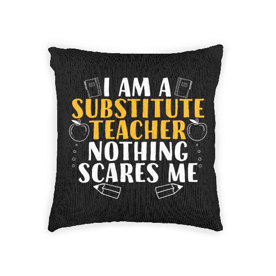 I Am a Substitute Teacher Nothing Scares Me Woven Pillows