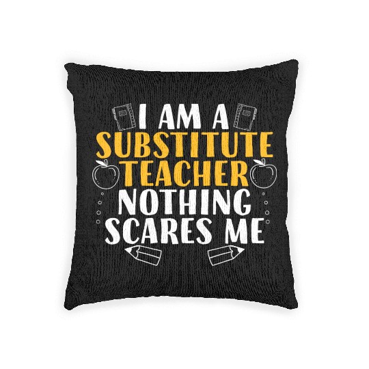 I Am a Substitute Teacher Nothing Scares Me Woven Pillows