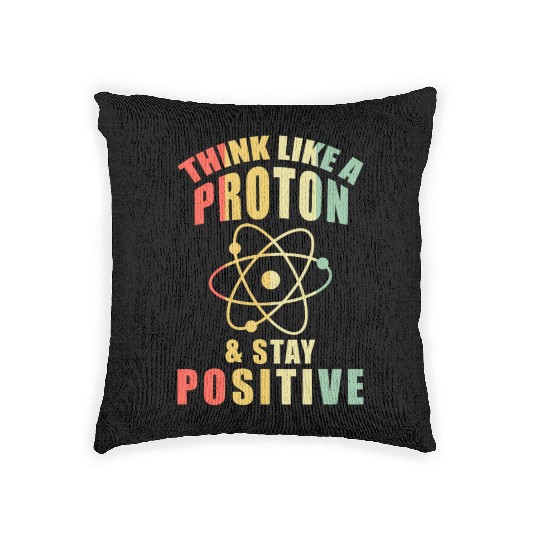 Think Like A Proton & Stay Positive Chemistry Woven Pillows