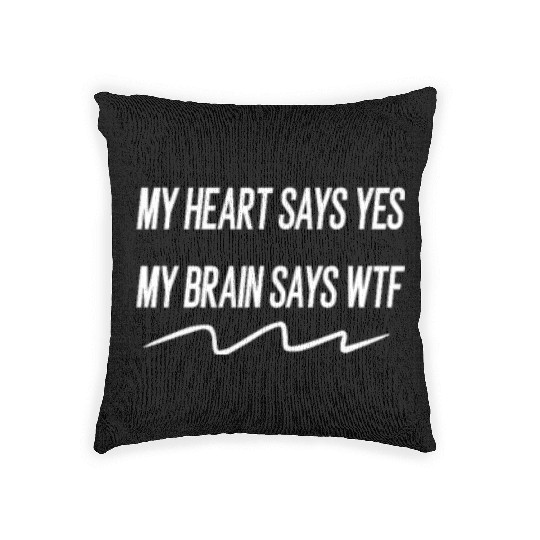 my heart says yes my brain says wtf Woven Pillows