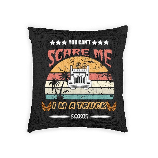 You Cant Scare Me Im A Truck Driver Woven Pillows