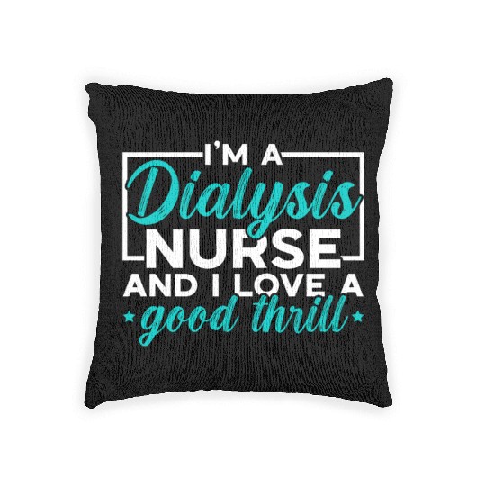 I'm A Dialysis Nurse And I Love A Good Thrill Woven Pillows