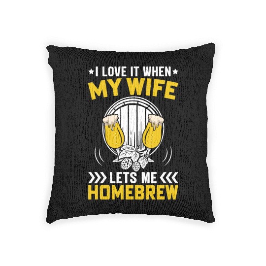 I Love It When My Wife Lets Me Homebrew Woven Pillows