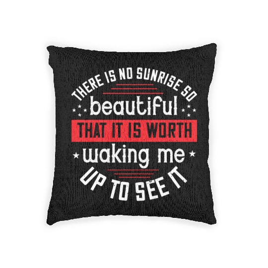 There is no sunrise so beautiful that it is worth Woven Pillows