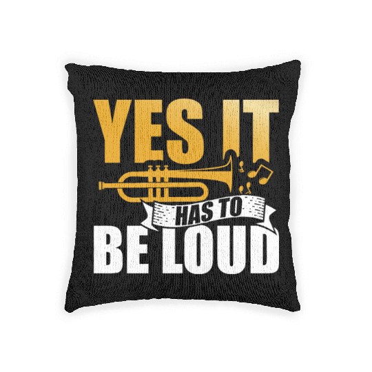 Yes It Has To Be Loud Trumpet Musician Musical Woven Pillows