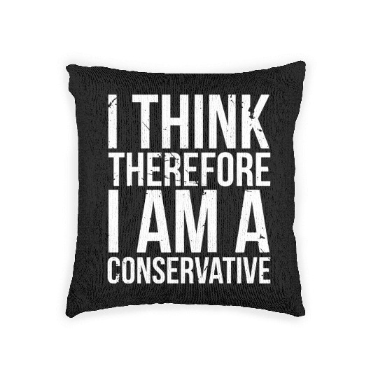 I Think Therefore I Am Conservative Political Stat Woven Pillows