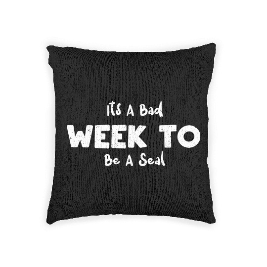 Its A Bad Week To Be A Seal - Seal Woven Pillows