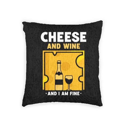 Cheese And Wine And I Am Fine Cute Love Lover Woven Pillows