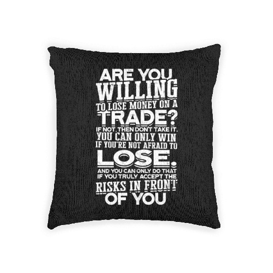 Are you willing to lose money on a trade? If not, Woven Pillows