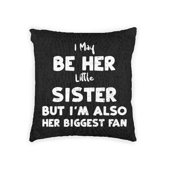 I May Be Her Little Sister But I... Woven Pillows