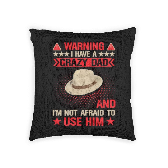 Warning I Have A Crazy Dad Woven Pillows