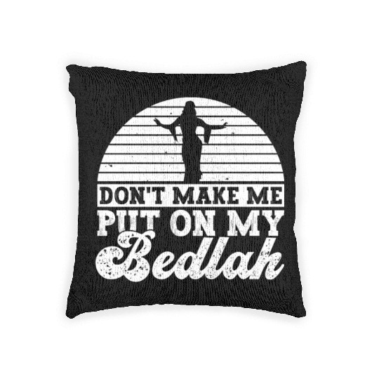 Don't Make Me Put On My Bedlah - Belly Dance Woven Pillows
