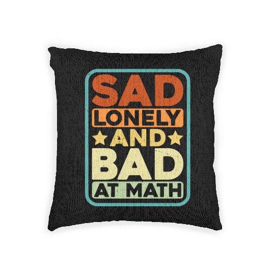 Sad Lonely And Bad At Math Woven Pillows