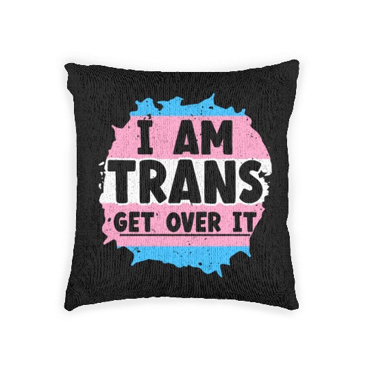 I Am Trans Get Over It LGBTQ Pride Transgender Woven Pillows