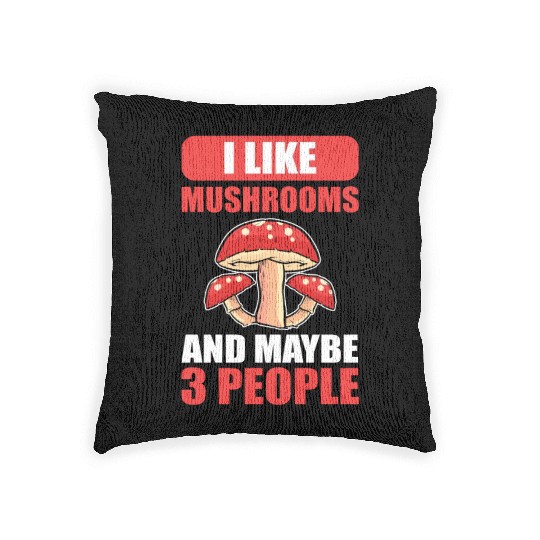 I Like Mushrooms And Maybe 3 People Mushroom Woven Pillows