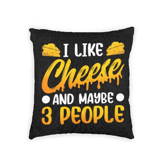 I Like Cheese And Maybe 3 People Love Lover Cute Woven Pillows