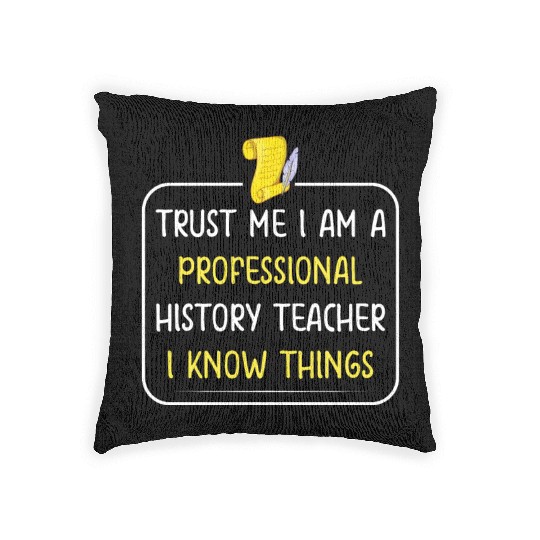 Trust me I am a professional History Teacher Woven Pillows