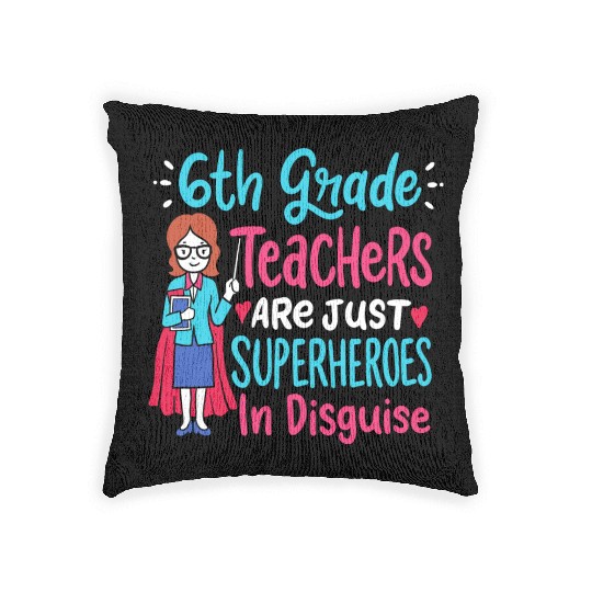 6th Grade Teachers Superheroes In Disguise Gift Woven Pillows