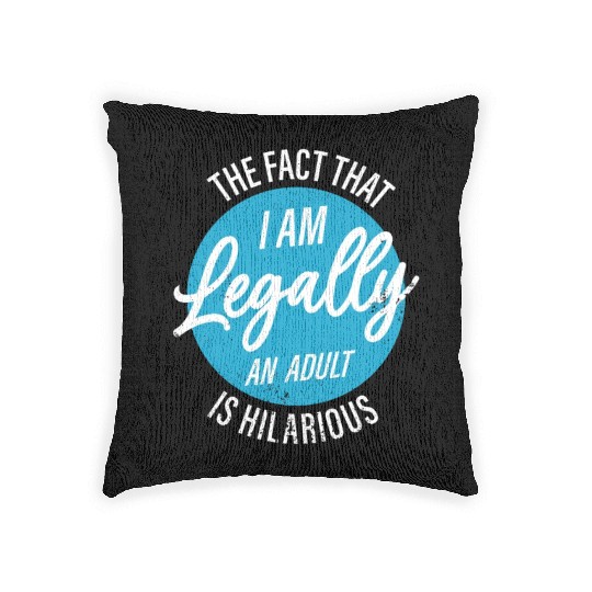 18th Birthday I'm Legally An Adult Is Hilarious Woven Pillows