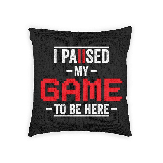 I Paused My Game To Be Here Woven Pillows