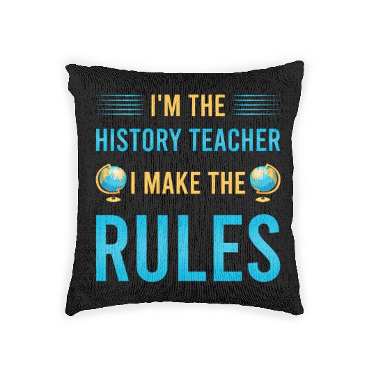 I'm the History Teacher I make the rules Woven Pillows