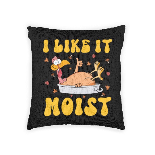 I Like It Moist Gobble Outfit Turkey Day Woven Pillows