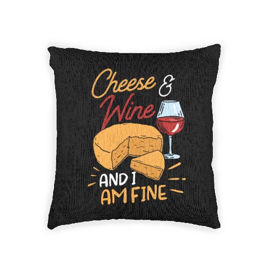 Cheese And Wine And I Am Fine Love Lover Cute Woven Pillows