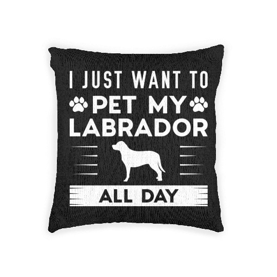 I Just Want To Pet My Labrador All Day Woven Pillows