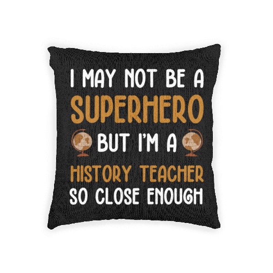History Teacher so close enough Woven Pillows