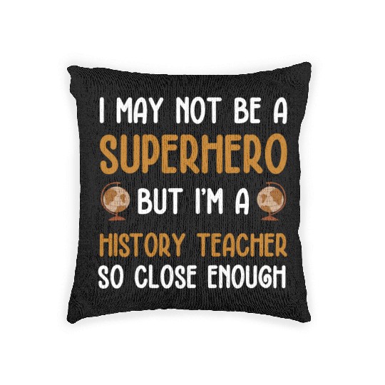 History Teacher so close enough Woven Pillows