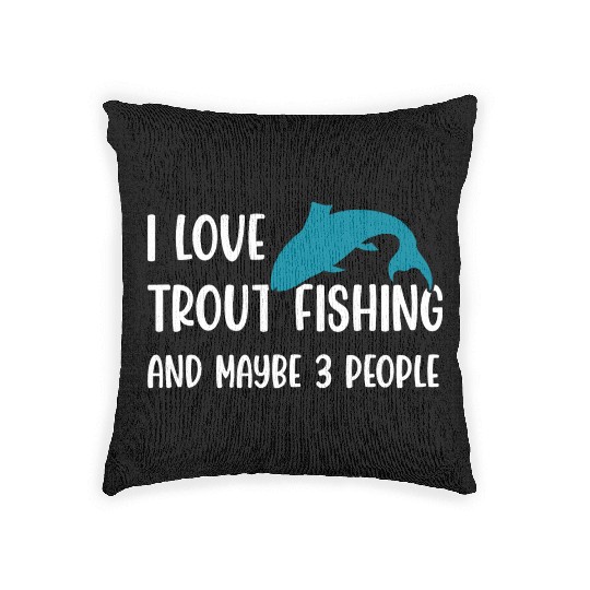 I love Trout Fishing and maybe 3 people Woven Pillows