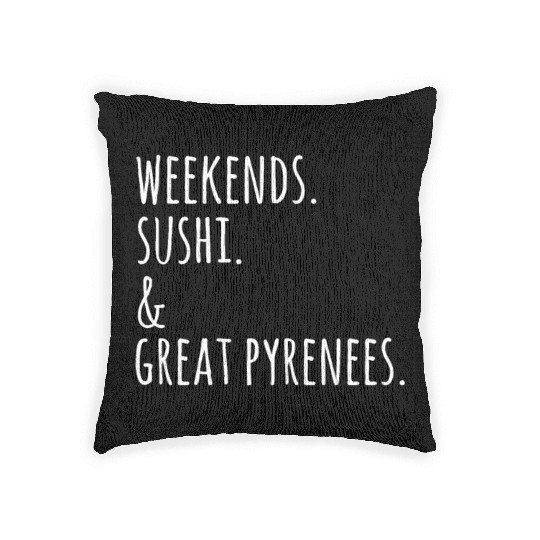 Weekends Sushi And Great Pyrenees Woven Pillows