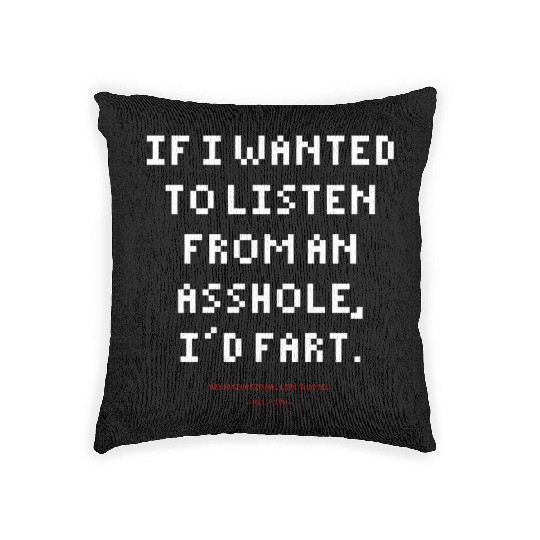 DLQ If I Wanted To Listen From An Asshole I'd Fart Woven Pillows