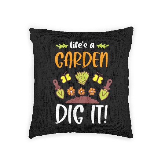 Funny Gardeners Life's A Garden Dig It Gardening Woven Pillows